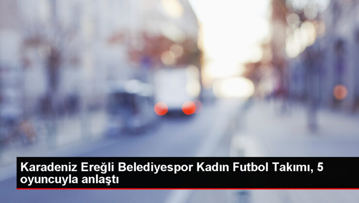 Karadeniz Ereğli Belediyespor, 5 oyuncuyla mutabakat sağladı