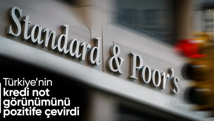 S&P’den Türkiye kararı: Kredi not görünümü olumluya çevrildi