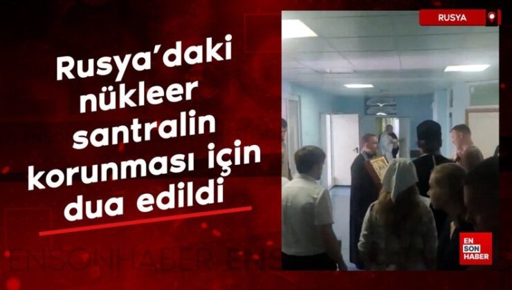 Rusya’daki nükleer santralin korunması için rahipler dua etti
