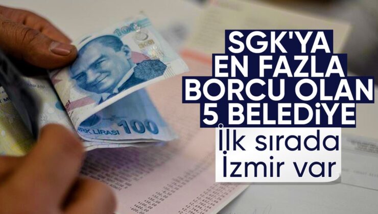 SGK’ya en çok borcu olan belediyeler muhakkak oldu: Birinci sırada İzmir var